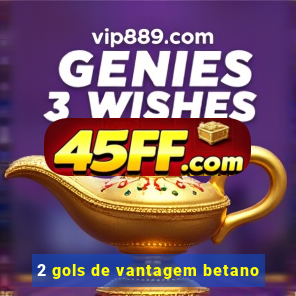 2 gols de vantagem betano